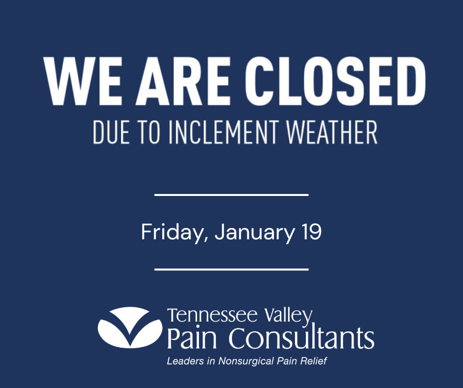 Sign with dark blue background reads: “WE ARE CLOSED DUE TO INCLEMENT WEATHER. Friday, January 19. Tennessee Valley Pain Consultants. Leaders in Nonsurgical Pain Relief.”.